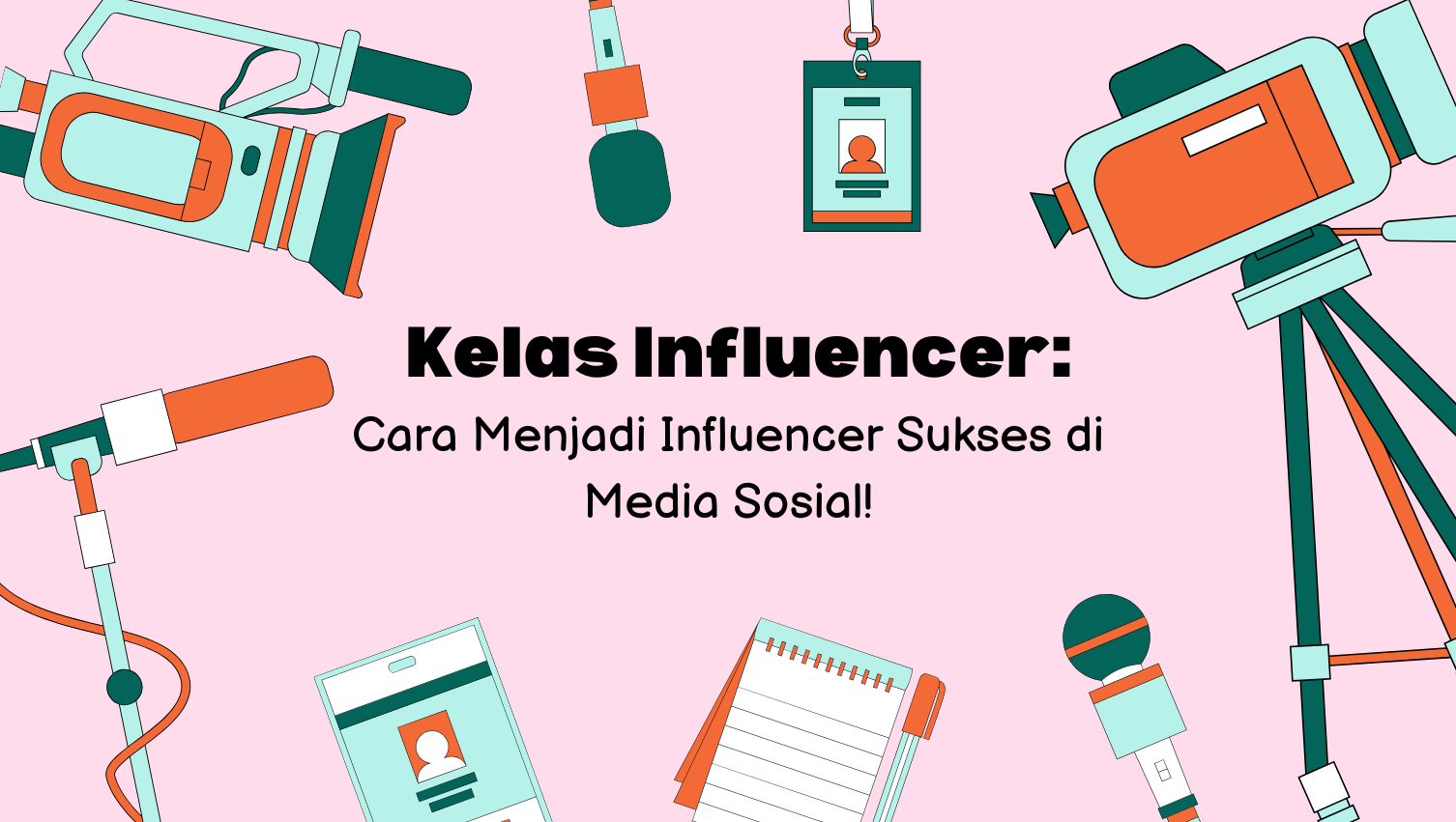 Kelas Influencer: Cara Menjadi Influencer Sukses di Media Sosial!