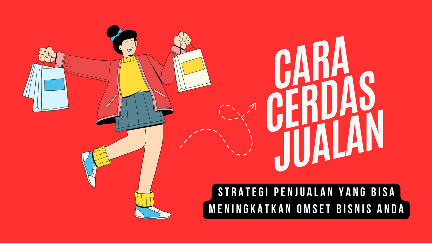 Cara Cerdas Jualan: Strategi Penjualan yang Bisa Meningkatkan Omset Bisnis Anda