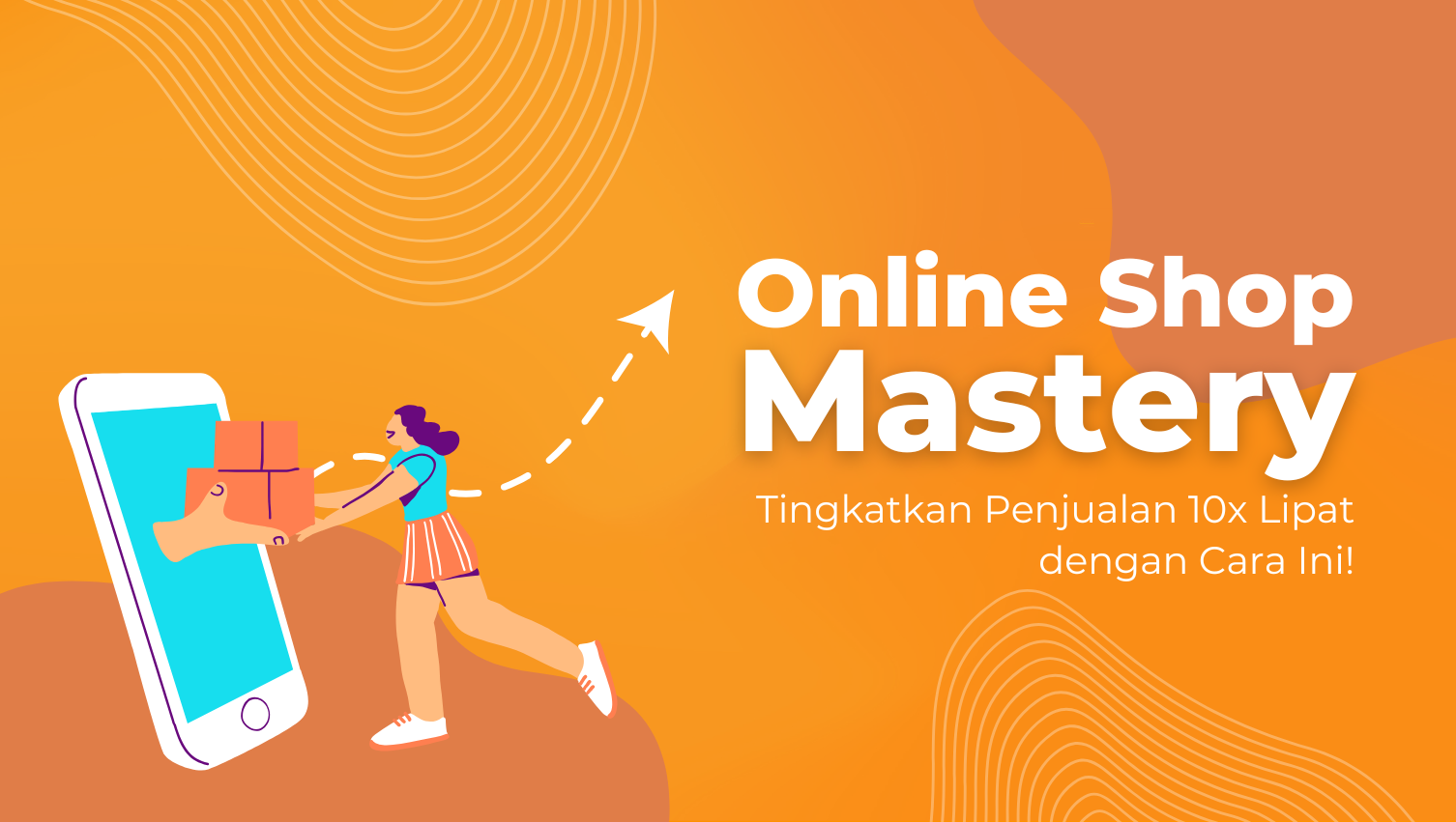 Online Shop Mastery: Tingkatkan Penjualan 10x Lipat dengan Cara Ini!