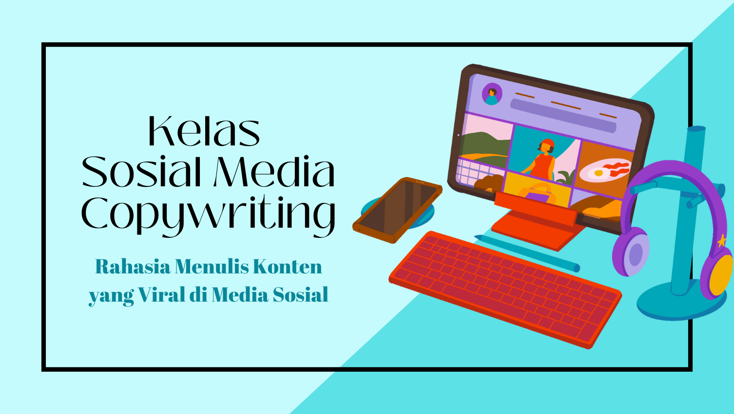 Kelas Sosmed Copywriting: Rahasia Menulis Konten yang Viral di Media Sosial