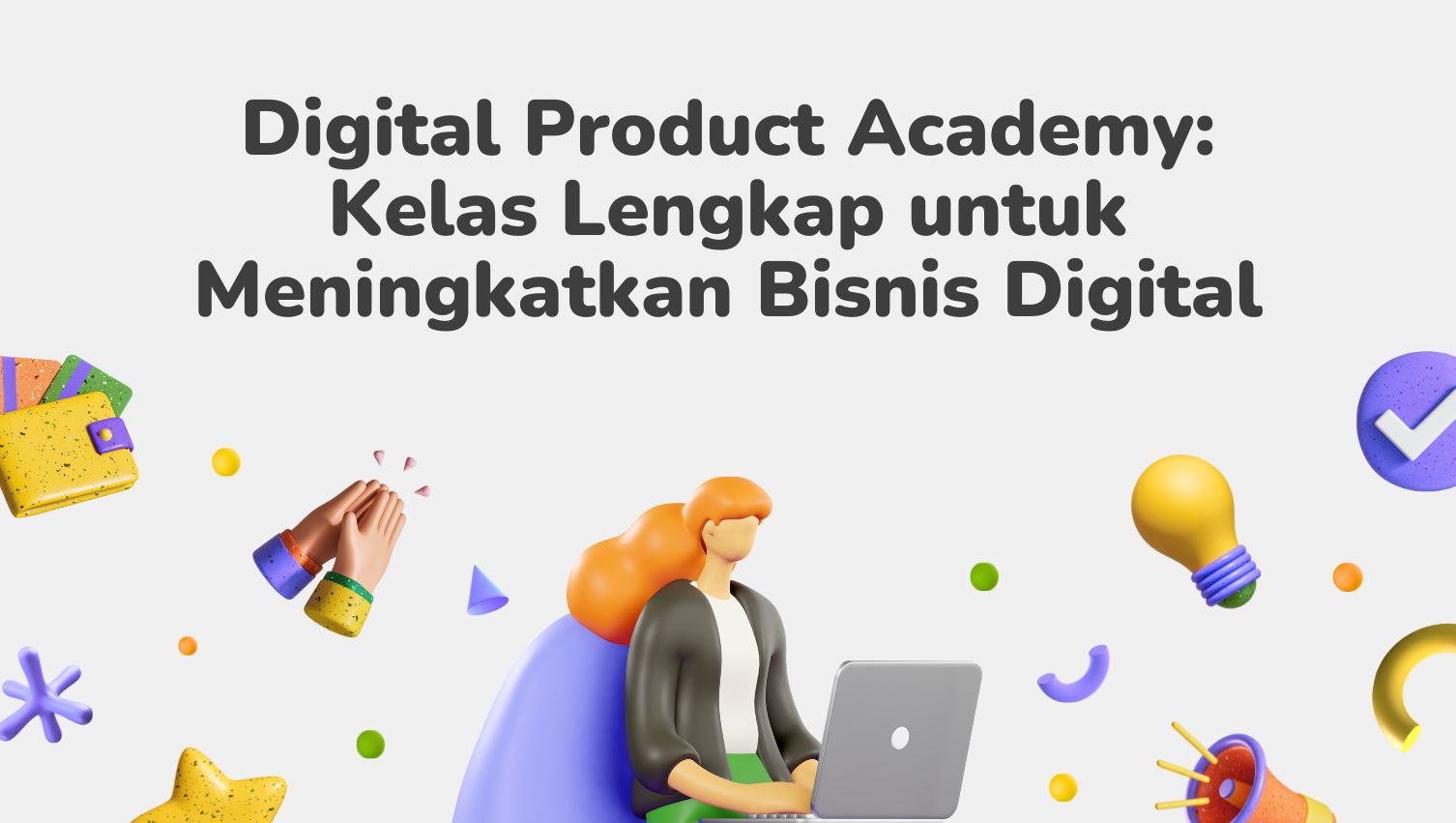 Digital Product Academy: Kelas Lengkap untuk Meningkatkan Bisnis Digital