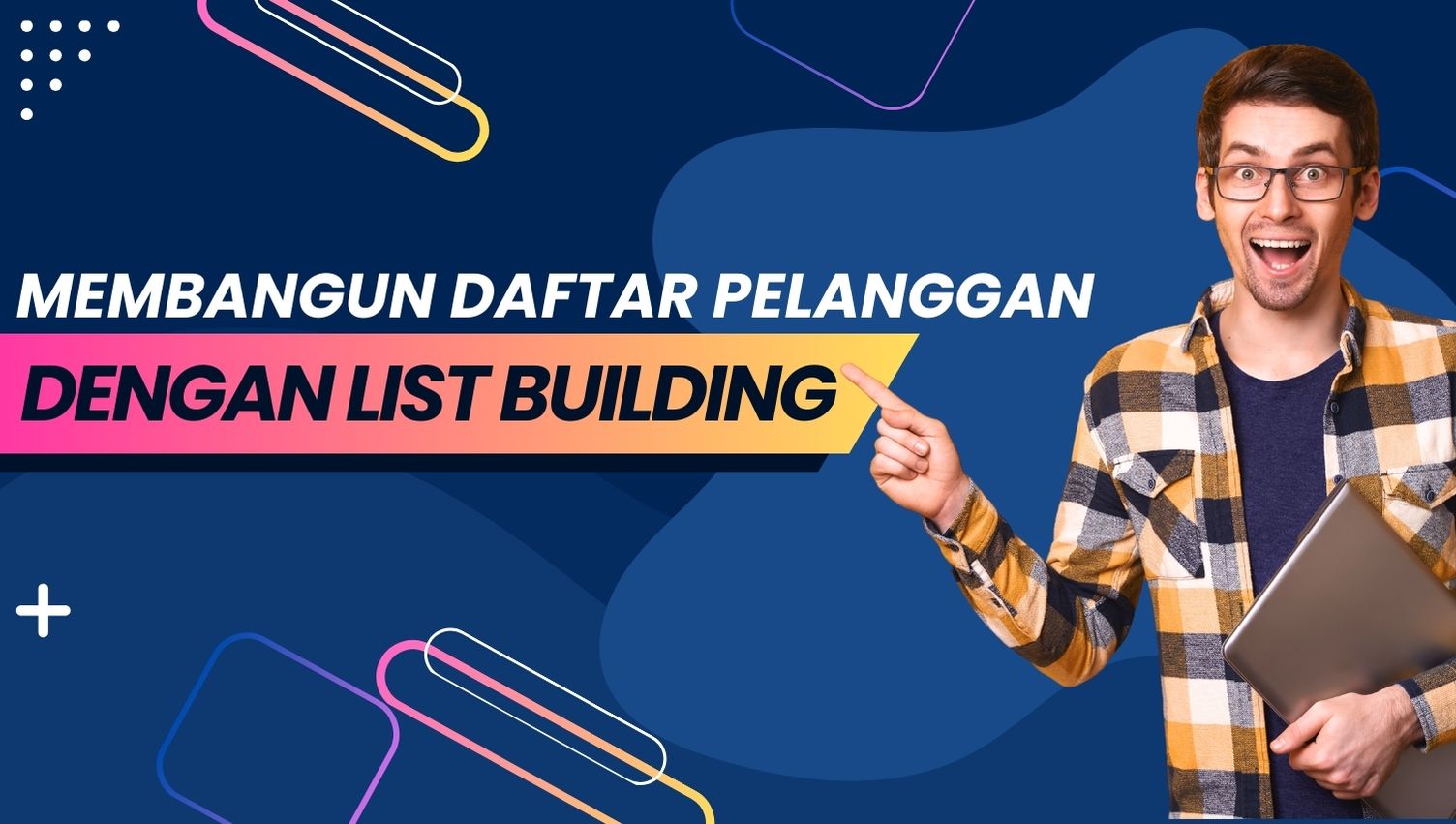 Strategi Membangun Daftar Pelanggan dengan List Building