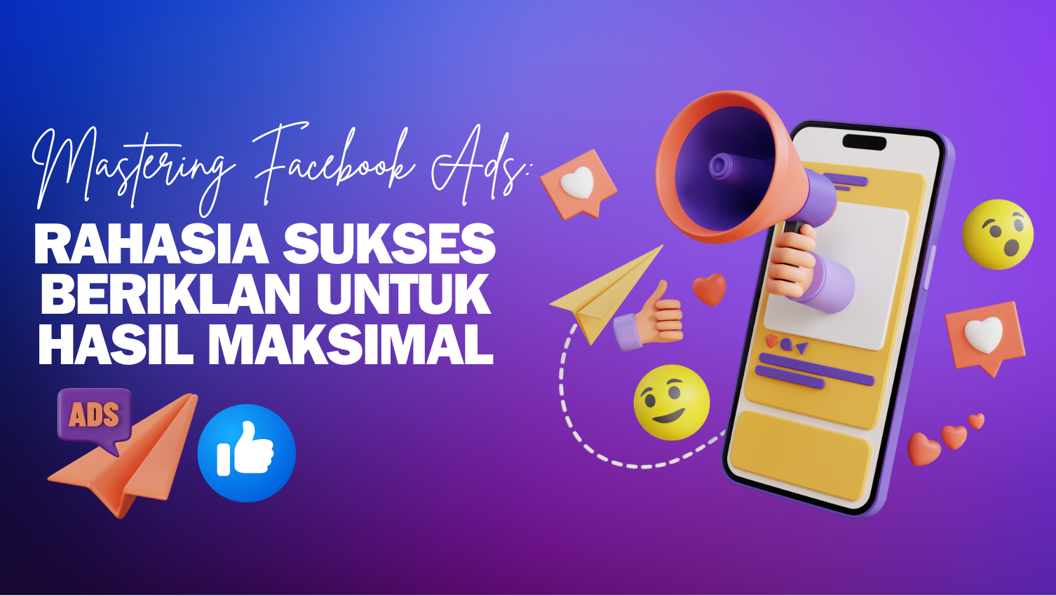 Mastering Facebook Ads:Rahasia Sukses Beriklan Untuk Hasil Maksimal