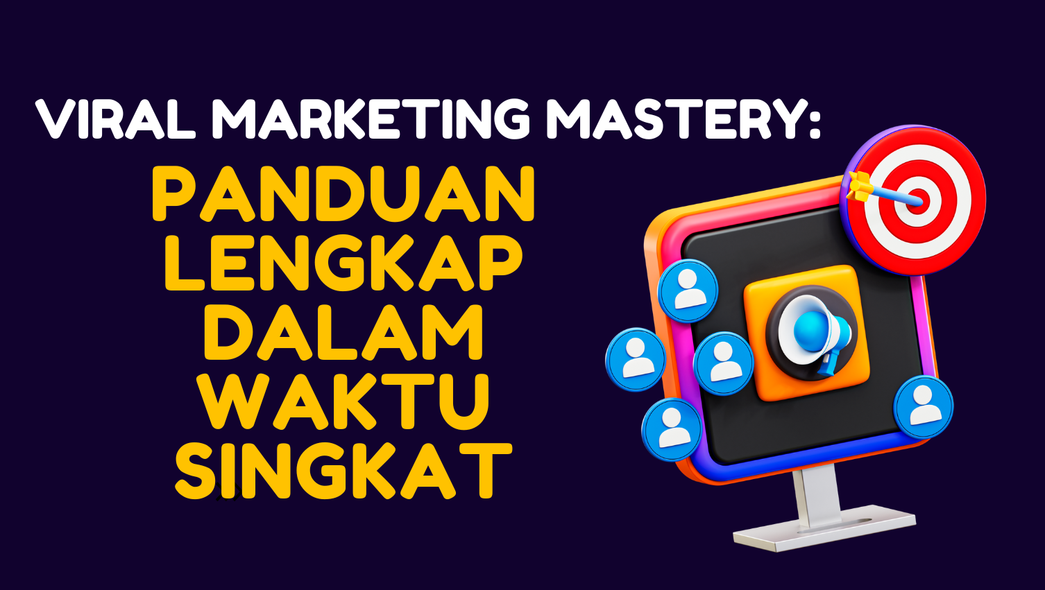 Viral Marketing Mastery: Panduan Lengkap dalam Waktu Singkat