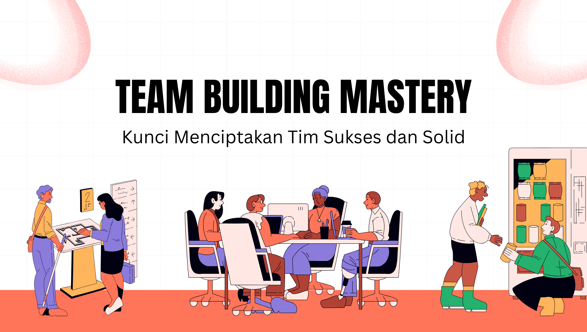 Team Building Mastery: Kunci Menciptakan Tim Sukses dan Solid